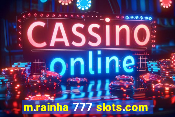 m.rainha 777 slots.com